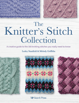Paperback The Knitter's Stitch Collection: A Creative Guide to the 300 Knitting Stitches You Really Need to Know Book