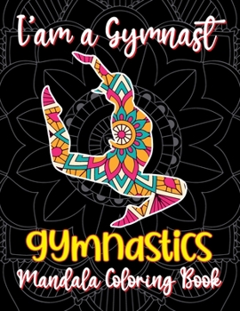 Paperback I'am a Gymnast - Gymnastics Mandala Coloring Book: Cute and Unique Collection of Gymnastics Mandala Coloring Pages for Girls, Gift Ideas for Gymnasts Book