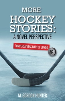 Paperback More Hockey Stories: A Novel Perspective: Conversations with El Gordo Book