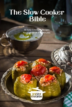 Paperback The Slow Cooker Bible: 50 Easy Recipes You Can Cook Every Day Book