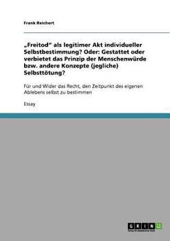 Paperback "Freitod" als legitimer Akt individueller Selbstbestimmung? Oder: Gestattet oder verbietet das Prinzip der Menschenwürde bzw. andere Konzepte (jeglich [German] Book