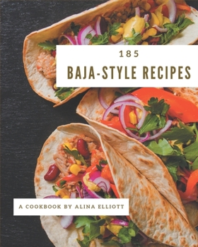 Paperback 185 Baja-Style Recipes: Baja-Style Cookbook - Where Passion for Cooking Begins Book