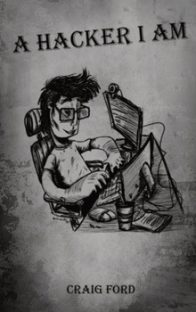 A Hacker, I Am - Book #1 of the A Hacker, I Am