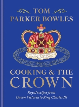 Hardcover Cooking and the Crown: Royal Recipes from Queen Victoria to King Charles III Book