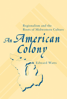 Hardcover An American Colony: Regionalism and the Roots of Midwestern Culture Book