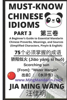 Paperback Must-Know Chinese Idioms (Part 3): A Beginner's Guide to Learn Essential Mandarin Chinese Proverbs, Meanings, and Sources (Simplified Characters, Piny Book