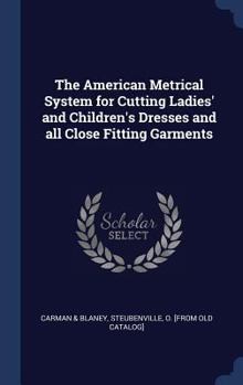 Hardcover The American Metrical System for Cutting Ladies' and Children's Dresses and all Close Fitting Garments Book