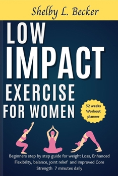 Paperback Low Impact Exercise for Women: Beginners step by step guide for weight Loss, Enhanced Flexibility, balance, joint relief and improved Core Strength 7 Book