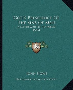 Paperback God's Prescience Of The Sins Of Men: A Letter Written To Robert Boyle Book