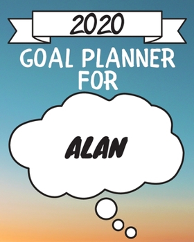 Paperback 2020 Goal Planner For Alan: 2020 New Year Planner Goal Journal Gift for Alan / Notebook / Diary / Unique Greeting Card Alternative Book