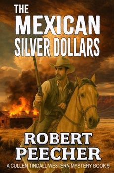 The Mexican Silver Dollars: A Western Frontier Adventure (A Cullen Tindall Western Mystery)