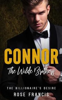 Connor: The Wilde Brothers - Book #3 of the Billionaire's Desire