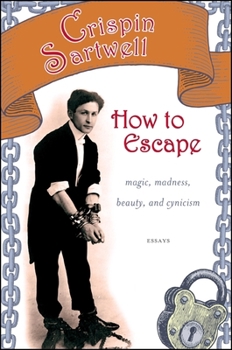 Paperback How to Escape: Magic, Madness, Beauty, and Cynicism Book