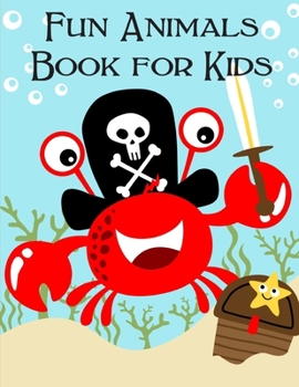 Fun Animals Book For Kids: Coloring Pages with Adorable Animal Designs, Creative Art Activities