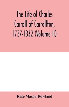 Paperback The life of Charles Carroll of Carrollton, 1737-1832, with his correspondence and public papers (Volume II) Book