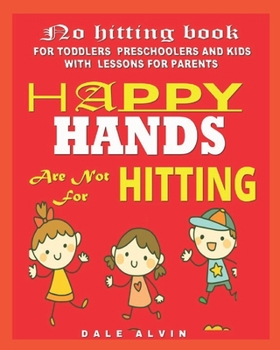 Paperback No hitting books For Toddlers Preschoolers and Kids: Happy Hands Are Not For Hitting With Lessons for Parents Book