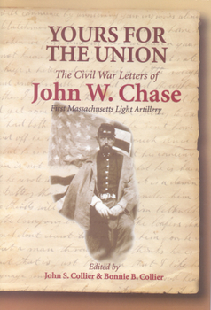 Paperback Yours for the Union: The Civil War Letters of John W. Chase, First Massachusetts Light Artillery Book