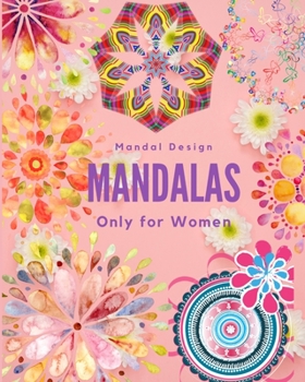 Mandalas Only for Women: mandalas for women, mandalas for girls, mandalas for adults,mandalas for teens,mandalas, mandalas book, mandalas and more ... mandalas coloring books for adults relaxation