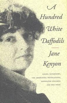 Hardcover A Hundred White Daffodils: Essays, Interviews, the Akhmatova Translations, Newspaper Columns, and One Poem Book