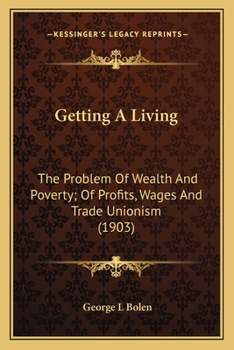 Getting a Living: The Problem of Wealth and Poverty--Of Profits, Wages and Trade Unionism