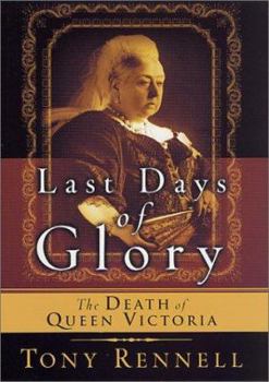 Hardcover Last Days of Glory: The Death of Queen Victoria Book