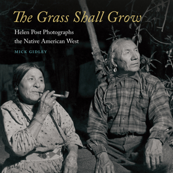 Hardcover The Grass Shall Grow: Helen Post Photographs the Native American West Book