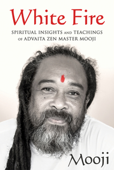 Paperback White Fire: Spiritual Insights and Teachings of Advaita Zen Master Mooji Book