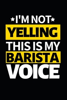 Paperback I'm Not Yelling This Is My Barista Voice: Notebook Journal For Baristas Book