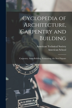 Paperback Cyclopedia of Architecture, Carpentry and Building: Carpentry. Stair-Building. Estimating. the Steel Square Book