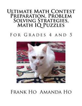 Paperback Ultimate Math Contest Preparation, Problem Solving Strategies, Math IQ Puzzles: For Grades 4 and 5 Book