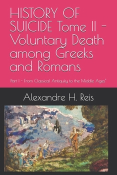 HISTORY OF SUICIDE Tome II - Voluntary Death among Greeks and Romans: Part I - From Classical Antiquity to the Middle Ages"