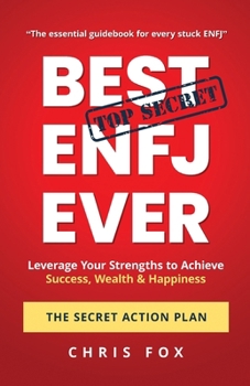 Paperback Best ENFJ Ever - The Secret Action Plan: Leverage Your Strengths to Achieve Success, Wealth & Happiness Book