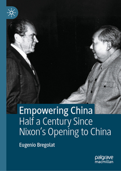 Hardcover Empowering China: Half a Century Since Nixon's Opening to China Book