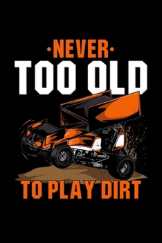 Paperback Car Notebook Never Too Old To Play In Dirt: Car Notebook, Diary and Journal with 120 Pages Great Gift For Kids Book