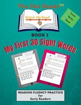 The Dot Books Watch Me Read! My First 30 Sight Words! : Reading Fluency Practice for Early Readers