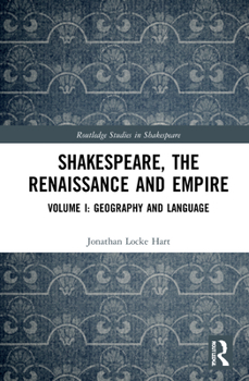 Hardcover Shakespeare, the Renaissance and Empire: Volume I: Geography and Language Book