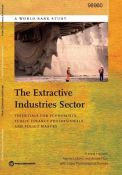 Paperback The Extractive Industries Sector: Essentials for Economists, Public Finance Professionals, and Policy Makers Book