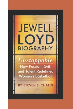 Paperback Jewell Loyd Biography: Unstoppable How Passion, Grit, and Talent Redefined Women's Basketball Book