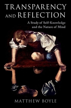 Hardcover Transparency and Reflection: A Study of Self-Knowledge and the Nature of Mind Book