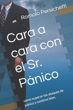 Paperback Cara a cara con el Sr. Pánico: cómo superar los ataques de pánico y sentirse bien. [Spanish] Book