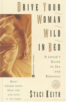 Paperback Drive Your Woman Wild in Bed: A Lover's Guide to Sex and Romance Book