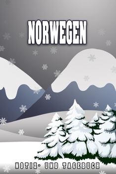Norwegen Notiz- und Tagebuch: Reise- und Urlaubstagebuch für Norwegen. Ideal für Skiurlaub, Winterurlaub oder Schneeurlaub.  Ein Logbuch mit wichtigen ... Eignet sich als Geschenk, No (German Edition)