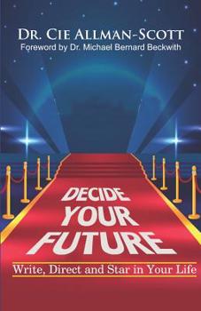 Paperback Decide Your Future: Write, Direct and Star in Your Life Book