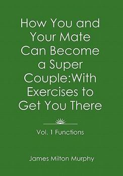 Paperback How You and Your Mate Can Become a Super Couple: With Exercises to Get You There Vol. 1. Functions Book