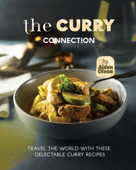 Paperback The Curry Connection: Travel the World with These Delectable Curry Recipes Book