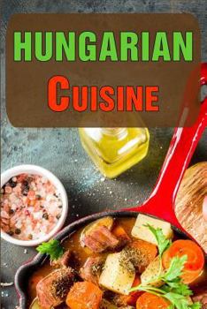 Paperback Hungarian Cuisine: Authentic Recipes of Hungary Book