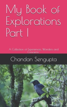 Paperback My Book of Explorations Part I: A Collection of Experiences, Wonders and Concerns- Book