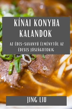 Paperback Kínai Konyha Kalandok: Az Édes-Savanyú Élményt&#337;l az Édeses Jószágotokig [Hungarian] Book