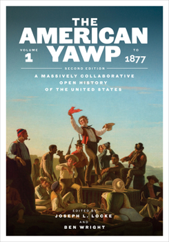 Paperback The American Yawp, Second Edition: A Massively Collaborative Open History of the United States, Vol. 1: To 1877 Book