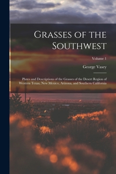 Paperback Grasses of the Southwest: Plates and Descriptions of the Grasses of the Desert Region of Western Texas, New Mexico, Arizona, and Southern Califo Book